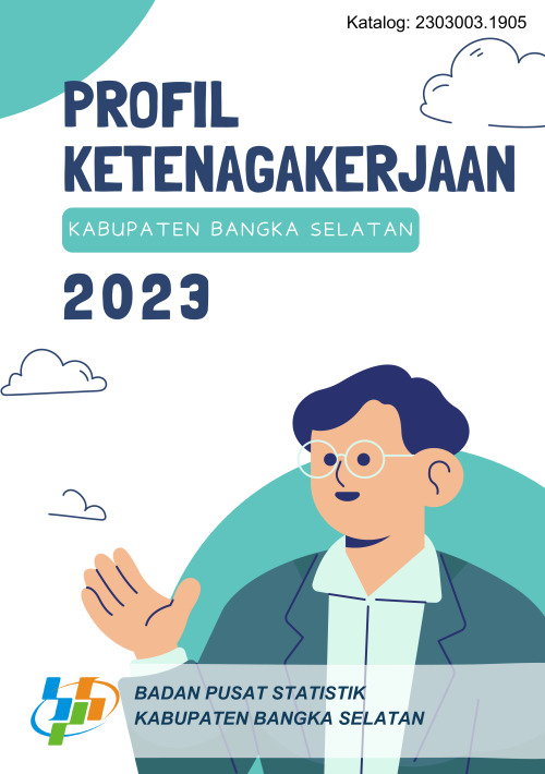 Profil Ketenagakerjaan Kabupaten Bangka Selatan 2023